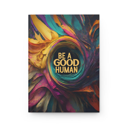 "Be A Good Human" Hardcover Journal  front
