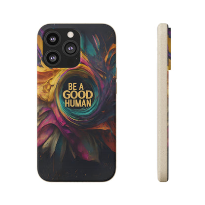 "Be A Good Human" Biodegradable Phone Case iphone 13